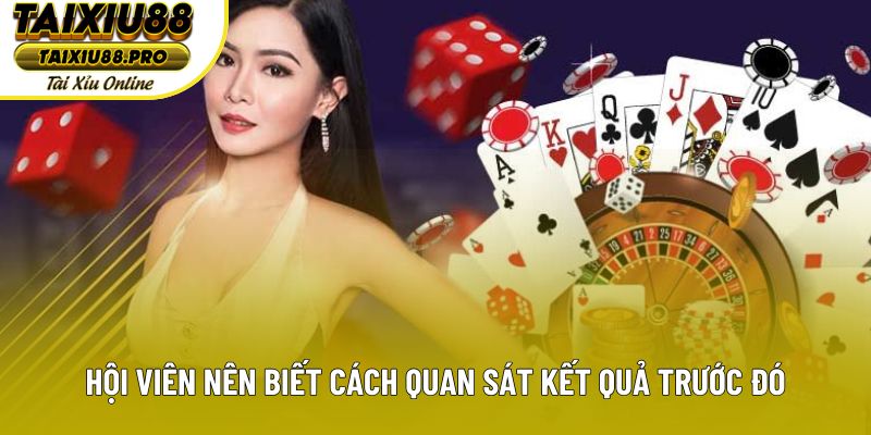 Hội viên nên biết cách quan sát kết quả trước đó Hội viên nên biết cách quan sát kết quả trước đó