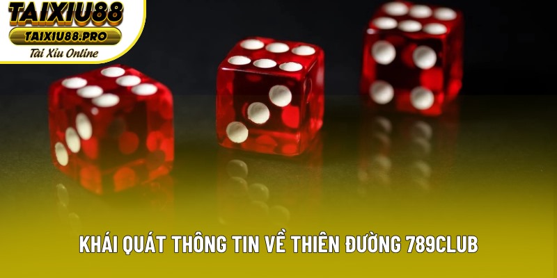 Khái quát thông tin về thiên đường 789club