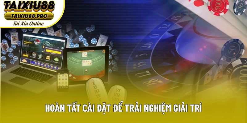 Hoàn tất cài đặt để trải nghiệm giải trí Hoàn tất cài đặt để trải nghiệm giải trí