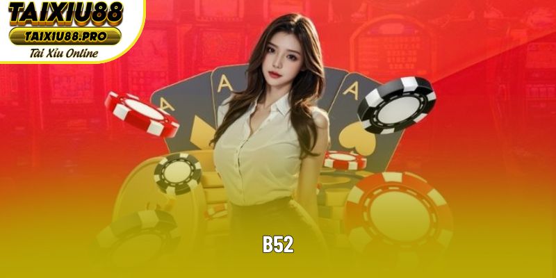 Khám Phá B52 - Trang Game Bảo Mật Tối Ưu, Chơi Cực Mượt
