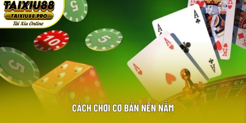 Cách chơi cơ bản nên nắm Cách chơi cơ bản nên nắm