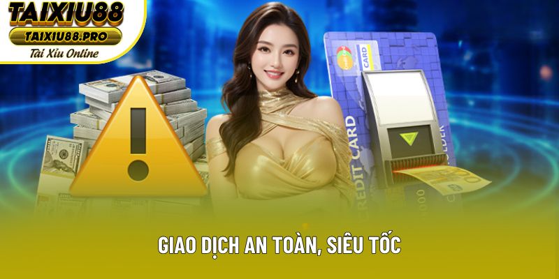 Giao dịch an toàn, siêu tốc Giao dịch an toàn, siêu tốc