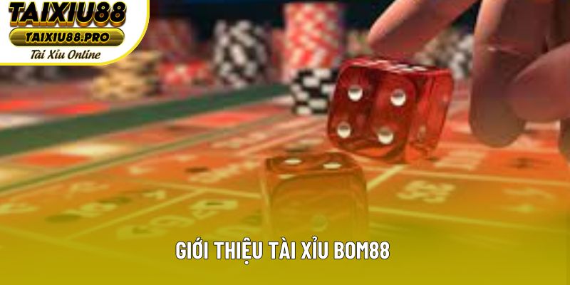 Giới thiệu tài xỉu Bom88 Giới thiệu tài xỉu Bom88