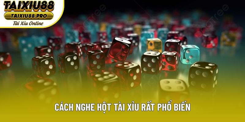 Cách nghe hột tài xỉu rất phổ biến