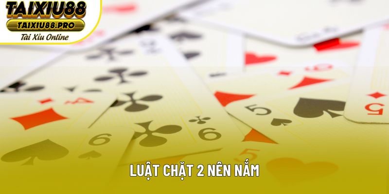 Luật chặt 2 nên nắm Luật chặt 2 nên nắm
