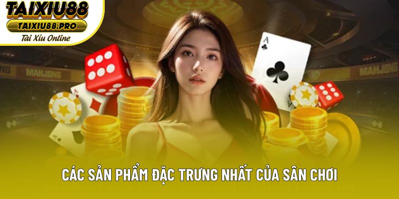Các sản phẩm đặc trưng nhất của sân chơi