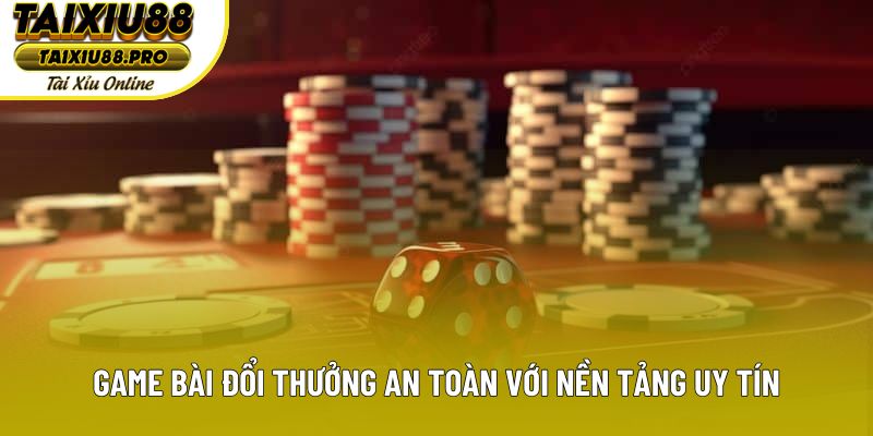 Game bài đổi thưởng an toàn với nền tảng uy tín Game bài đổi thưởng an toàn với nền tảng uy tín