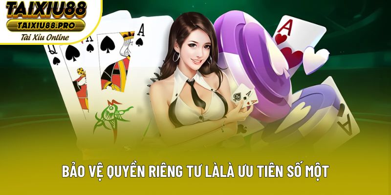 Bảo vệ quyền riêng tư là là ưu tiên số một Bảo vệ quyền riêng tư là là ưu tiên số một