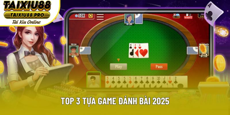 Top 3 tựa game đánh bài 2025 Top 3 tựa game đánh bài 2025