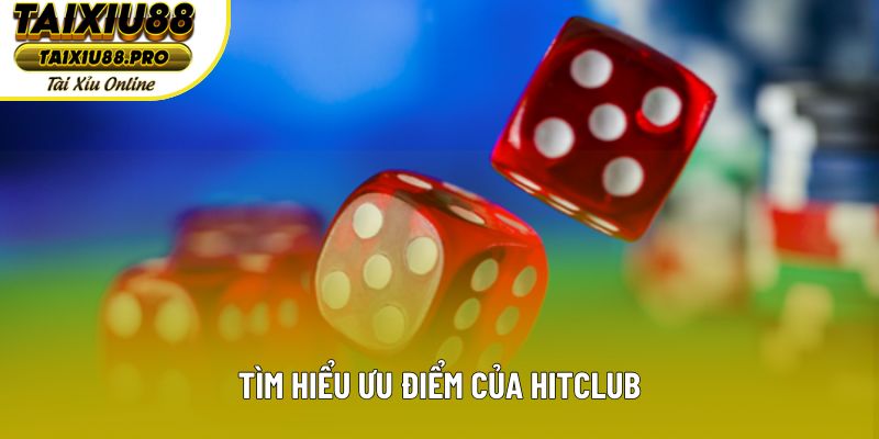 Tìm hiểu ưu điểm của Hitclub Tìm hiểu ưu điểm của Hitclub