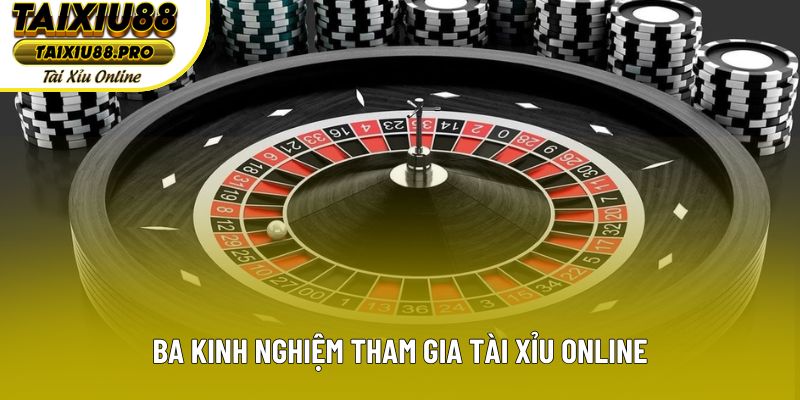 Ba kinh nghiệm tham gia tài xỉu online Ba kinh nghiệm tham gia tài xỉu online