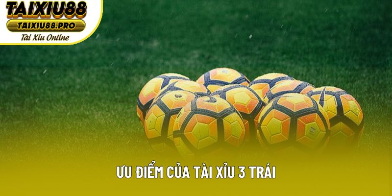 Lợi thế khi chơi trên dưới 3 trái Lợi thế khi chơi trên dưới 3 trái