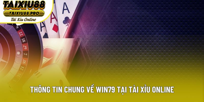 Thông tin chung về Win79 tại Tài Xỉu Online Thông tin chung về Win79 tại Tài Xỉu Online